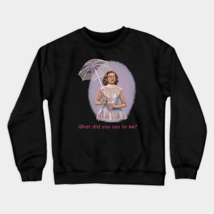 What Did You Say To Me? Crewneck Sweatshirt